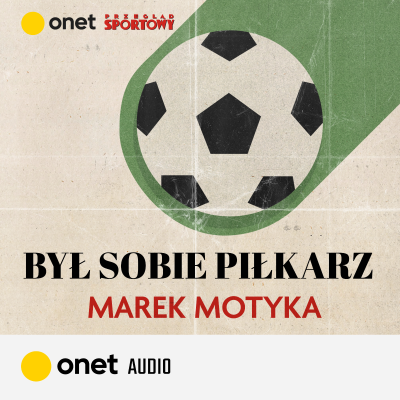 episode Marek Motyka. Piłka uratowała mi życie #OnetAudio artwork