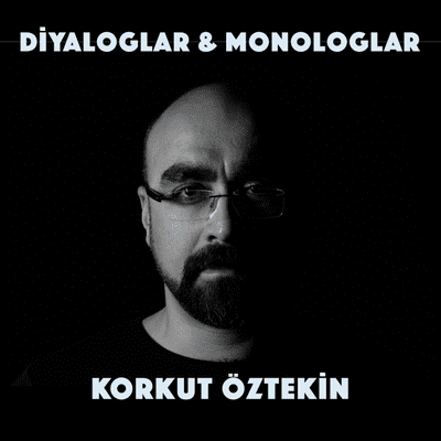 Korkut Öztekin Diyaloglar & Monologlar Podcast