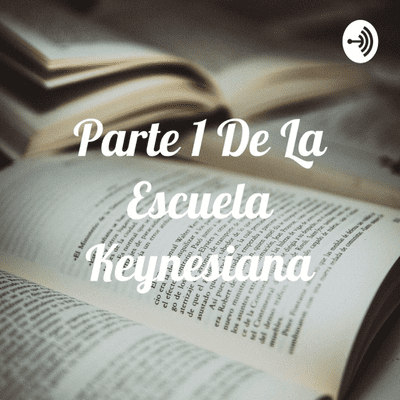 Parte 1 De La Escuela Keynesiana