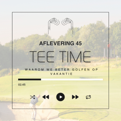 episode Tee Time aflevering 45 Waarom we beter golfen op vakantie artwork