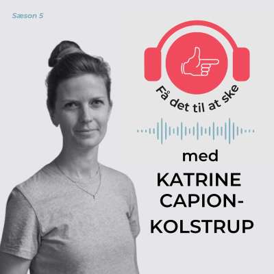 episode #147 Få Det Til At Ske med Katrine Capion-Kolstrup og adfærdsforandring i praksis artwork