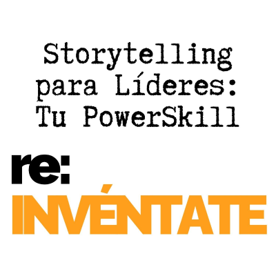 episode Storytelling en Liderazgo, Tu Nuevo PowerSkill - re:INVÉNTATE con Luis Ramos artwork