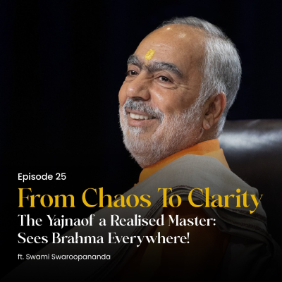 episode The Yajna of a Realised Master: Sees Brahma Everywhere! | From Chaos To Clarity | Episode 25 artwork