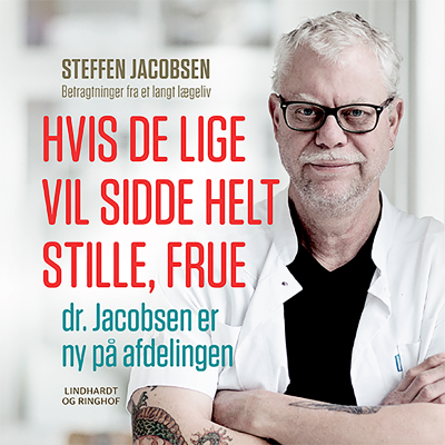 Hvis De lige vil sidde helt stille, frue, dr. Jacobsen er ny på afdelingen