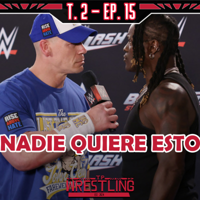 episode TP WRESTLING T2E15: JOHN CENA NO DEBE ENFRENTARSE A R-TRUTH artwork