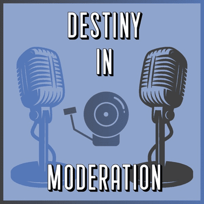 Destiny in Moderation