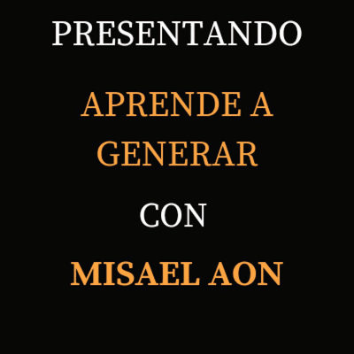 episode Episodio 2 - Aprende A Generar Con Misael Aon artwork