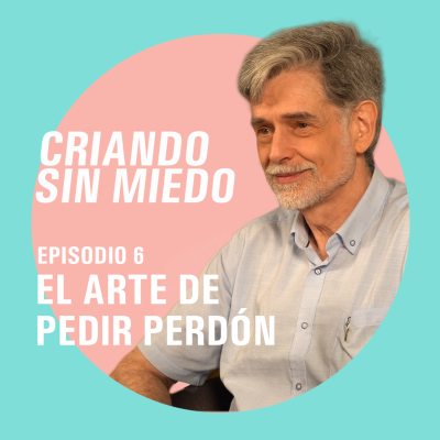 episode Criando sin miedo T1 E6 - El arte de pedir perdón artwork