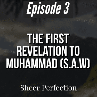 episode Episode 3 | First Revelation To Muhammad (S.A.W) | Sheer Perfection artwork