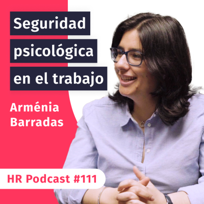 episode #111 La seguridad psicológica en el entorno laboral con Arménia Barradas artwork