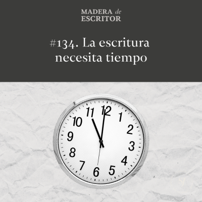 episode #134. La escritura necesita tiempo artwork