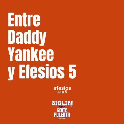 episode Entre Dady Yankee y Efesios 5 - 040 artwork