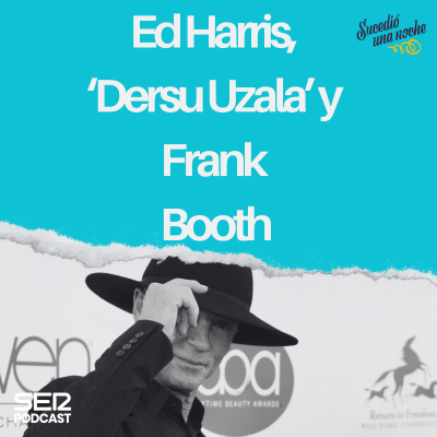 episode Ed Harris, ‘Dersu Uzala’ y Frank Booth artwork