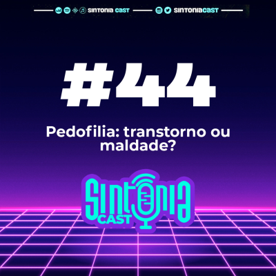 episode Sintonia Cast #44 - Pedofilia: transtorno ou maldade? artwork