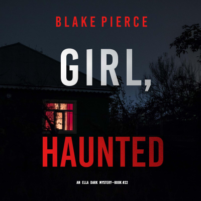 Girl, Haunted (An Ella Dark FBI Suspense Thriller—Book 22)