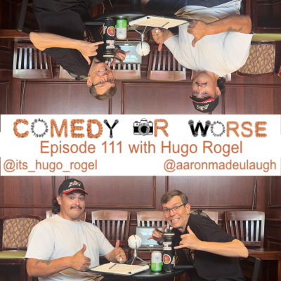 episode Comedy or Worse Episode 111 with Hugo Rogel artwork