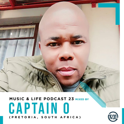 episode M U S I C & L I F E Podcast 23 Mixed By Captain O (Pretoria, South Africa) artwork