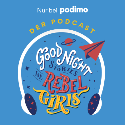 Good Night Stories for Rebel Girls – Der Podcast