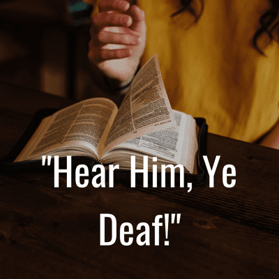 "Hear Him, Ye Deaf!"