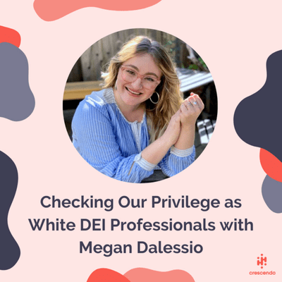 episode Checking Our Privilege as White DEI Professionals with Megan Dalessio | Episode 16 artwork