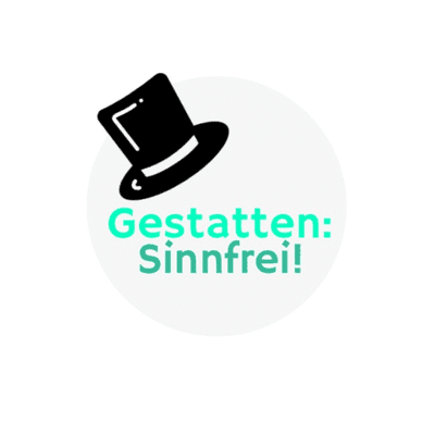 Gestatten: Sinnfrei!
