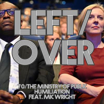 episode LEFT/OVER Episode 70. - The Ministry of Public Humiliation feat. Mic Wright artwork