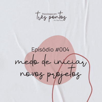 episode #004 - Medo de iniciar novos projetos artwork