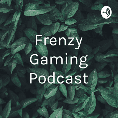 Frenzy Gaming Podcast