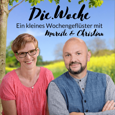 Die.Woche - Ein kleines Wochengeflüster mit Mareile & Christian