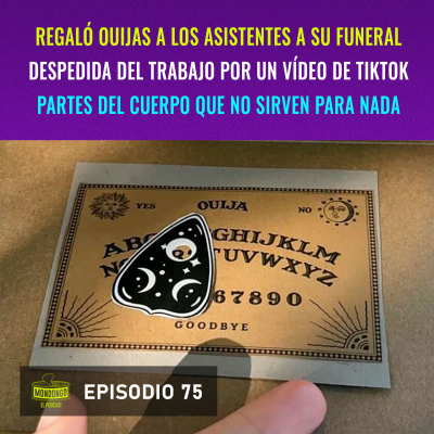 episode Episodio 75: Regaló ouijas a los asistentes a su funeral / Despedida del trabajo por un vídeo de TikTok / Partes del cuerpo que no sirven para nada artwork