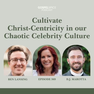 episode Cultivate Christ-centricity in our chaotic celebrity culture | with Ben Lansing and Dan Marotta artwork