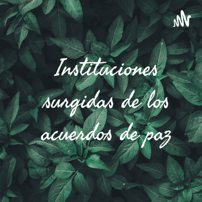 Instituciones surgidas de los acuerdos de paz