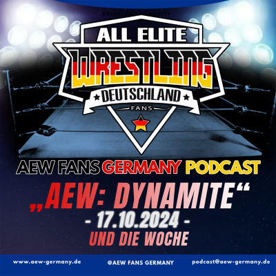 episode AEW: „DYNAMITE“ UND DIE WOCHE [17.10.2024] - AEW Fans Germany Podcast - Episode 282 artwork