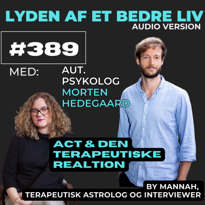 episode #389 - Psykolog Morten Hedegaard - Den Terapeutiske Relation i ACT - Acceptance and Commitment Therapy artwork
