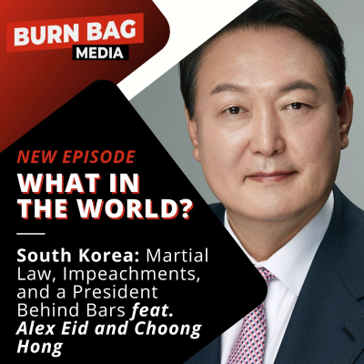 episode What in the World? South Korea: Martial Law, Impeachments, and a President Behind Bars feat. Alex Eid and Choong Hong artwork