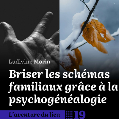 episode 19. Briser les schémas familiaux grâce à la psychogénéalogie - Ludivine Morin artwork