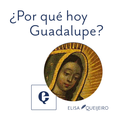 episode Podcast Encore: ¿Por qué hoy Guadalupe? artwork