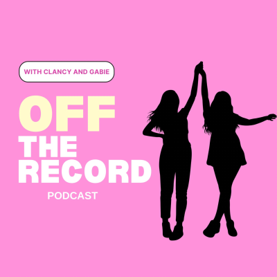 Off the Record with Clancy and Gabie