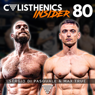 episode Max True & Sergio Di Pasquale: Secrets of Strength & Endurance | Calisthenics Insider #80 artwork
