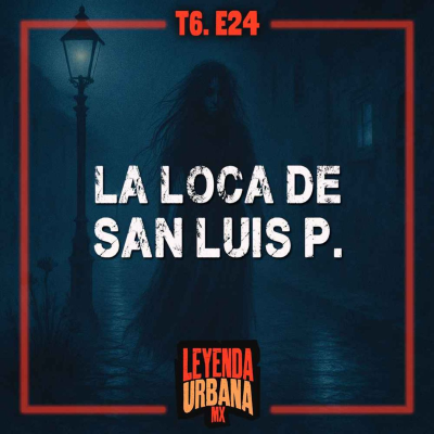 episode La Loca Zulley y más Leyendas de San Luis Potosí - T6. E24 artwork