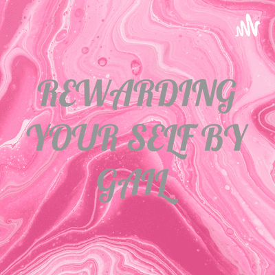 REWARDING YOUR SELF BY GAIL