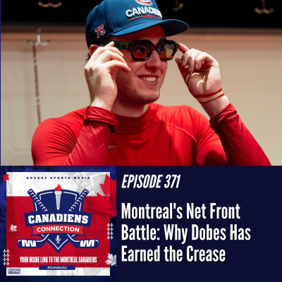 episode Montreal’s Net Front Battle: Why Dobes Has Earned the Crease | Canadiens Connection ep 371 artwork