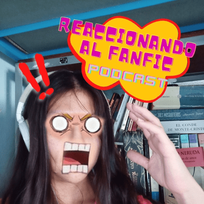 Reaccionando al fanfic