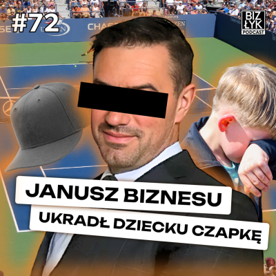 episode Janusz biznesu UKRADŁ dziecku czapkę a teraz się TŁUMACZY | BizŁyk Podcast #72 artwork
