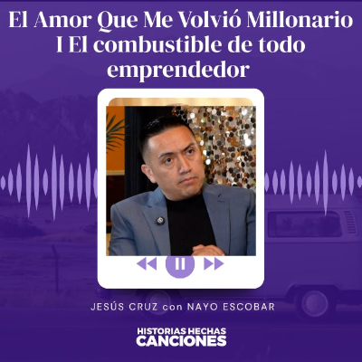 episode 474. El Amor Que Me Volvió Millonario I El combustible de todo emprendedor - Jesús Cruz y Familia artwork