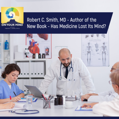 episode Robert C. Smith, MD - Author of the New Book - Has Medicine Lost Its Mind? artwork