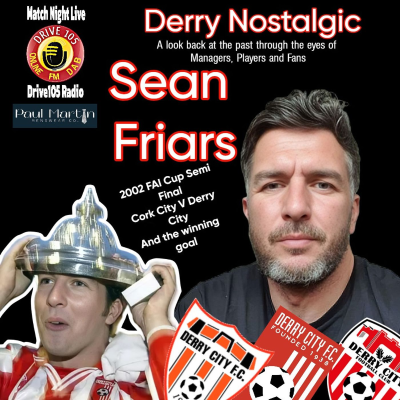 episode Derry Nostalgic with Sean Friars – 2002 FAI Cup Semi-Final Special artwork
