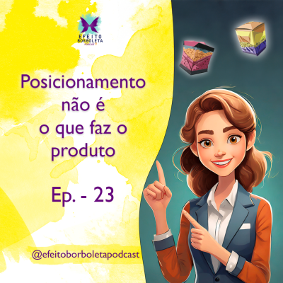 episode Posicionamento não é o que faz o produto - Efeito Borboleta Podcast - Ep 23 artwork