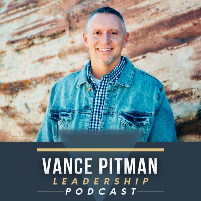 Vance Pitman Leadership Podcast