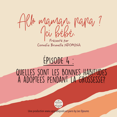 episode Episode 4: Quelles sont les bonnes habitudes à adoptées pendant la grossesse ? artwork